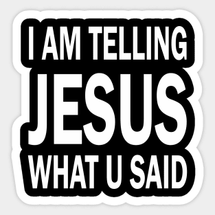 I am telling jesus what u said Sticker